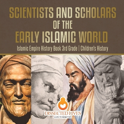 Book cover for Scientists and Scholars of the Early Islamic World - Islamic Empire History Book 3rd Grade Children's History