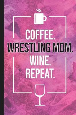 Book cover for Coffee. Wrestling Mom. Wine. Repeat.