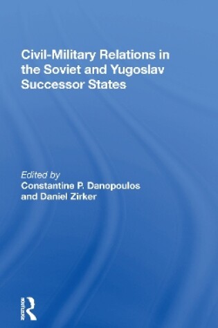 Cover of Civil-Military Relations in the Soviet and Yugoslav Successor States