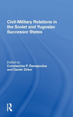 Book cover for Civil-Military Relations in the Soviet and Yugoslav Successor States