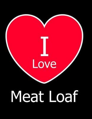 Book cover for I Love Meat Loaf