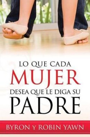 Cover of Lo Que Cada Mujer Desea Que Le Diga Su Padre