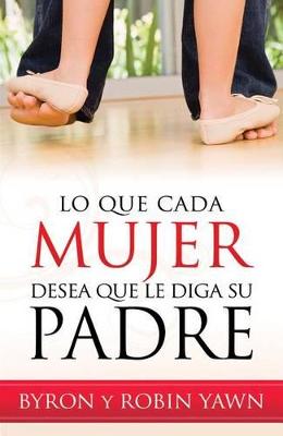 Book cover for Lo Que Cada Mujer Desea Que Le Diga Su Padre