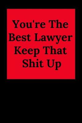 Book cover for You're the Best Lawyer Keep That Shit Up
