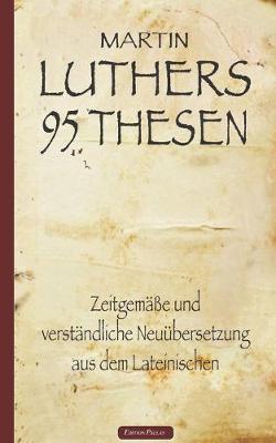 Book cover for Martin Luthers 95 Thesen - Zeitgemäße und verständliche Neuübersetzung aus dem Lateinischen