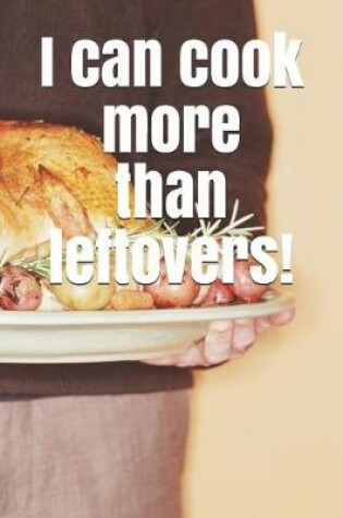 Cover of I Can Cook More Than Leftovers!