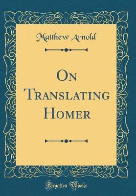 Book cover for On Translating Homer (Classic Reprint)