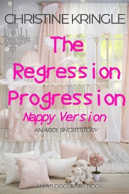 Book cover for The Regression Progression (Nappy Version)