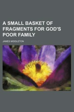 Cover of A Small Basket of Fragments for God's Poor Family