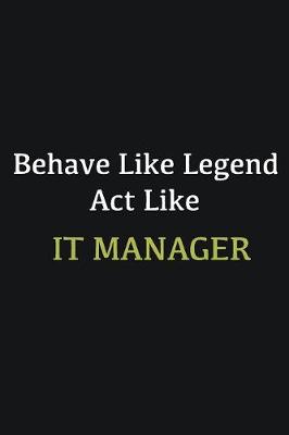 Book cover for Behave like Legend Act Like IT Manager