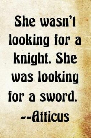 Cover of She wasn't looking for a knight. She was looking for a sword. -Atticus