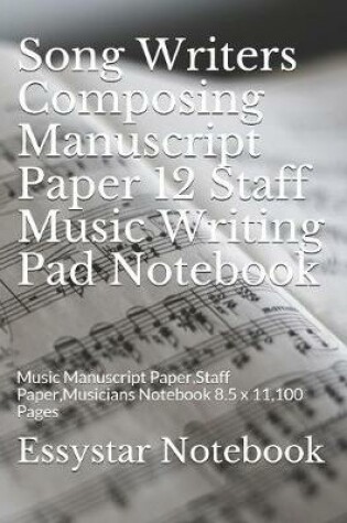 Cover of Song Writers Composing Manuscript Paper 12 Staff Music Writing Pad Notebook