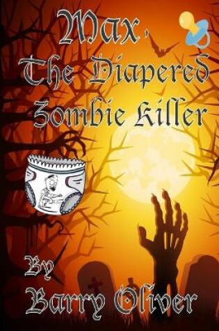 Cover of Max, The Diapered Zombie Killer