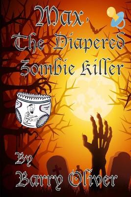Book cover for Max, The Diapered Zombie Killer