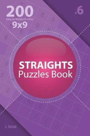 Cover of Straights - 200 Easy to Master Puzzles 9x9 (Volume 6)