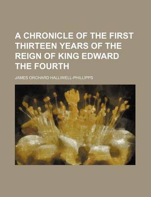 Book cover for A Chronicle of the First Thirteen Years of the Reign of King Edward the Fourth