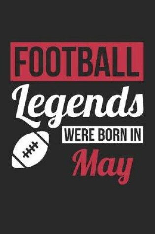 Cover of Football Notebook - Football Legends Were Born In May - Football Journal - Birthday Gift for Football Player