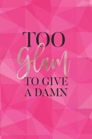 Cover of Too Glam to Give a Damn