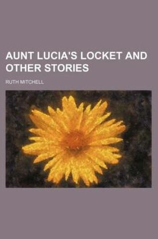 Cover of Aunt Lucia's Locket and Other Stories