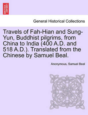 Book cover for Travels of Fah-Hian and Sung-Yun, Buddhist Pilgrims, from China to India (400 A.D. and 518 A.D.). Translated from the Chinese by Samuel Beal.