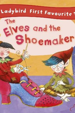 Cover of The Elves and the Shoemaker: Ladybird First Favourite Tales