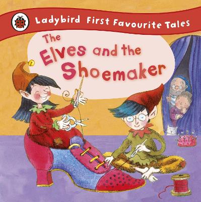 Book cover for The Elves and the Shoemaker: Ladybird First Favourite Tales