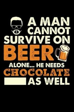 Cover of A Man Cannot Survive On Beer Alone He Needs Chocolate As Well