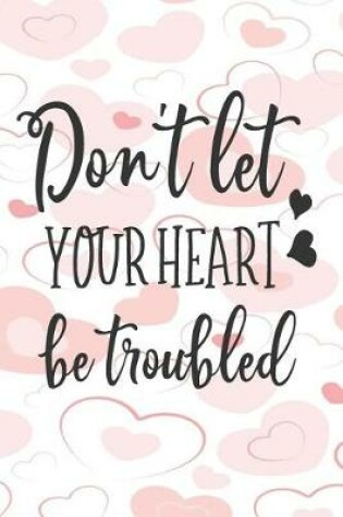 Cover of "Don't Let Your Heart Be Troubled"