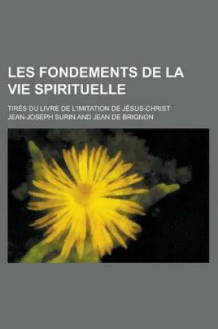 Cover of Les Fondements de La Vie Spirituelle; Tires Du Livre de L'Imitation de Jesus-Christ