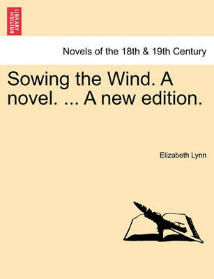 Book cover for Sowing the Wind. a Novel. ... a New Edition.