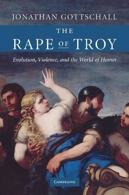 Book cover for Rape of Troy, The: Evolution, Violence, and the World of Homer