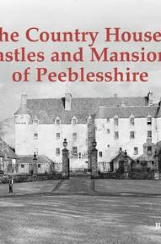 Cover of The Country Houses, Castles and Mansions of Peeblesshire