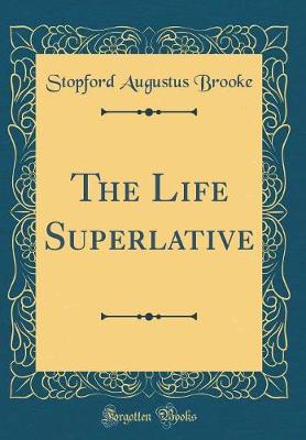 Book cover for The Life Superlative (Classic Reprint)