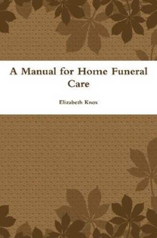 Cover of A Manual for Home Funeral Care