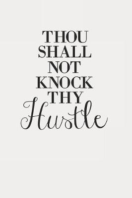 Book cover for Thou Shall Not Knock Thy Hustle