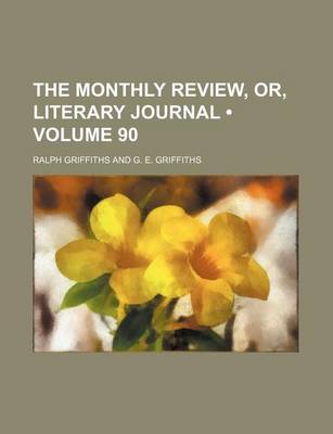 Book cover for The Monthly Review, Or, Literary Journal (Volume 90)