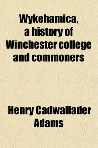 Cover of Wykehamica, a History of Winchester College and Commoners