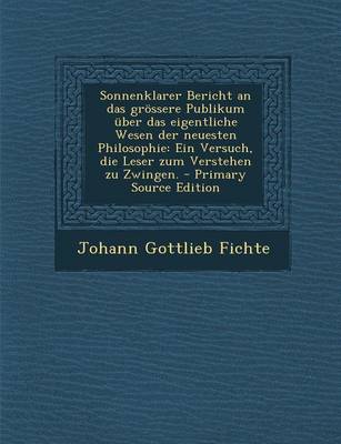 Book cover for Sonnenklarer Bericht an Das Grossere Publikum Uber Das Eigentliche Wesen Der Neuesten Philosophie