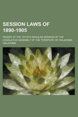 Cover of Session Laws of 1890-1905; Passed at the 1st-8th Regular Session of the Legislative Assembly of the Territory of Oklahoma