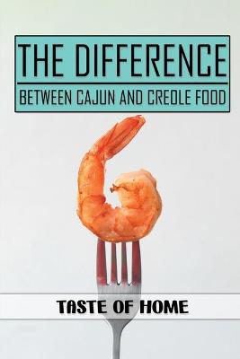 Cover of The Difference Between Cajun And Creole Food