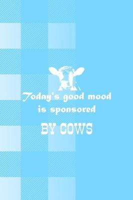 Book cover for Today's Good Mood Is Sponsored By Cows