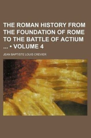 Cover of The Roman History from the Foundation of Rome to the Battle of Actium (Volume 4)