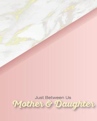 Book cover for Just Between Us Mother and Daughter Journal