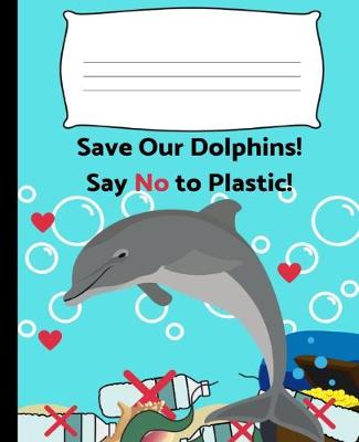 Book cover for Save Our Dolphins! Say No to Plastic!