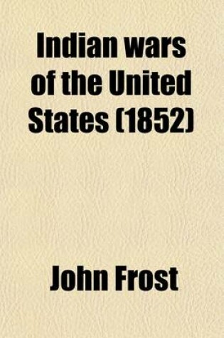 Cover of Indian Wars of the United States; From the Earliest Period to the Present Time