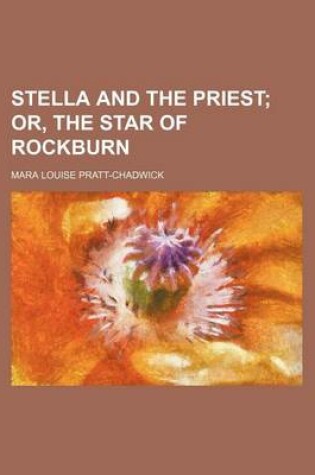 Cover of Stella and the Priest; Or, the Star of Rockburn