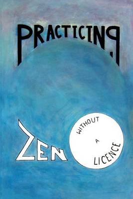 Book cover for Practicing Zen Without a License