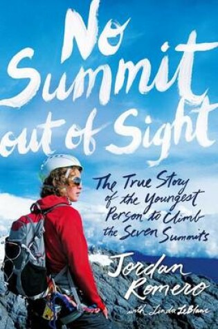 Cover of No Summit out of Sight: The True Story of the Youngest Person to Climb the Seven Summits