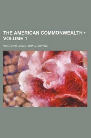 Cover of The American Commonwealth (Volume 1 )