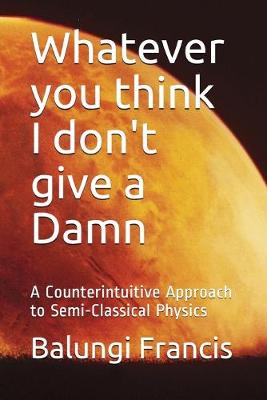 Book cover for Whatever you think I don't give a Damn